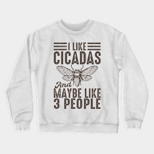 I Like Cicadas And Maybe Like 3 People Crewneck Sweatshirt